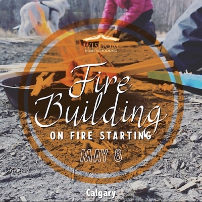 Survival: Fire Building: Expanding on Fire Starting A - Calgary
